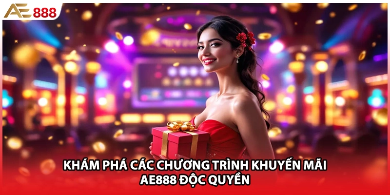 Khám phá các chương trình khuyến mãi AE888 độc quyền